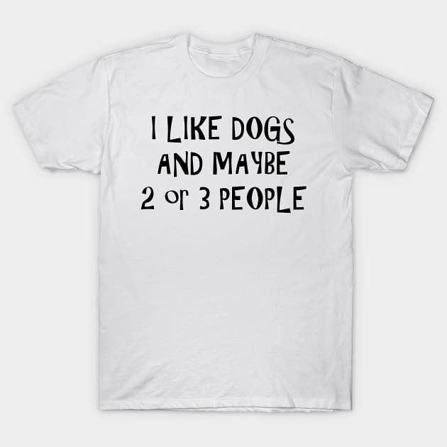 I like dogs T-Shirt by MasterChefFR